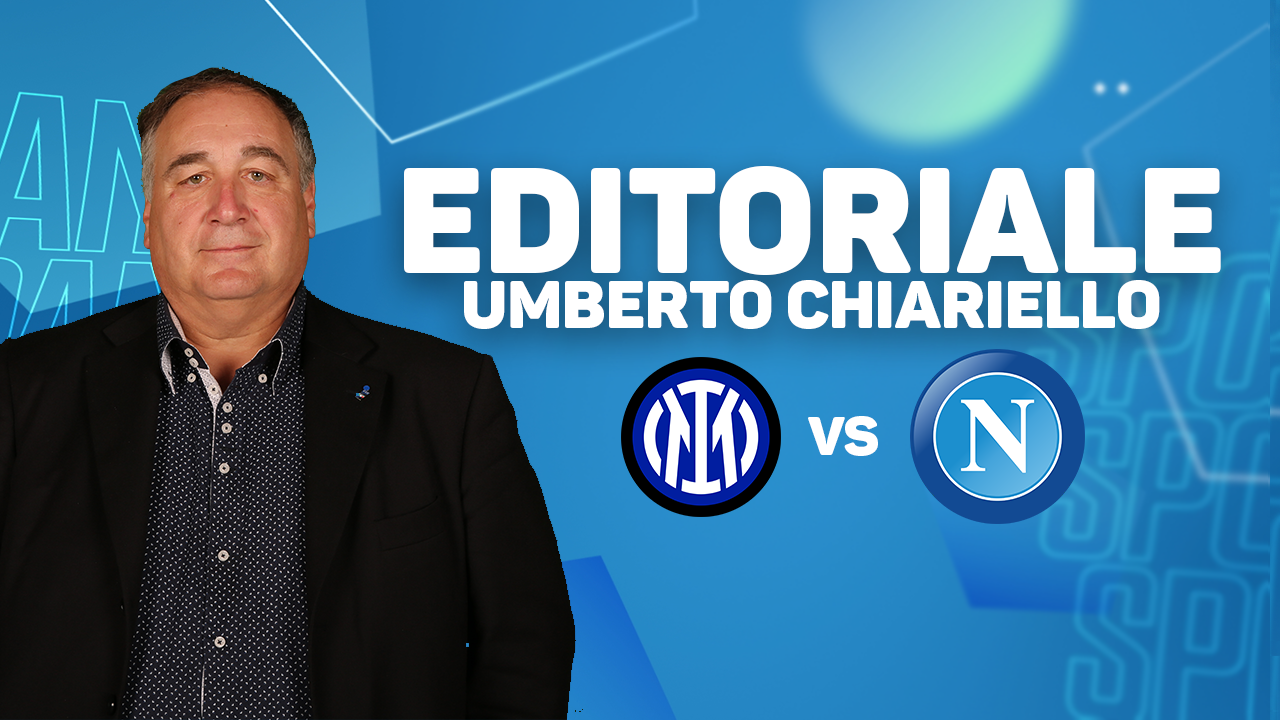 Editoriale Umberto Chiariello Inter Napoli