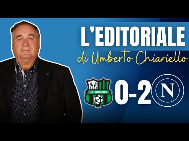 Editoriale Umberto Chiariello: Sassuolo-Napoli 0-2 del 23 agosto